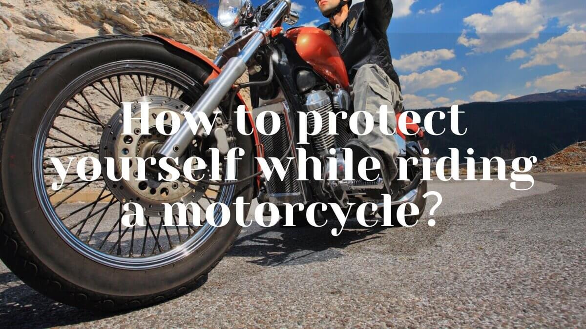 How To Protect Yourself While Riding A Motorcycle? | 2021