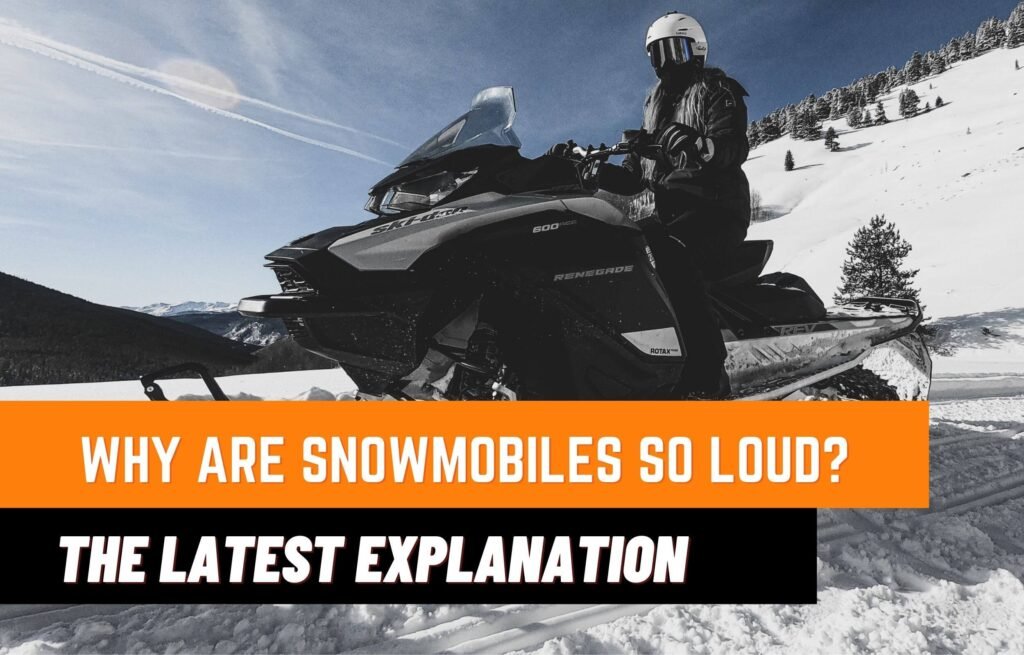 Why are Snowmobiles so Loud the Latest Explanation for 2022