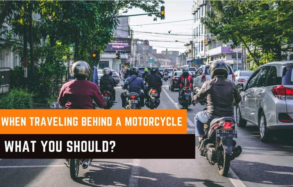 When Traveling Behind A Motorcycle: 10 Safety Tips