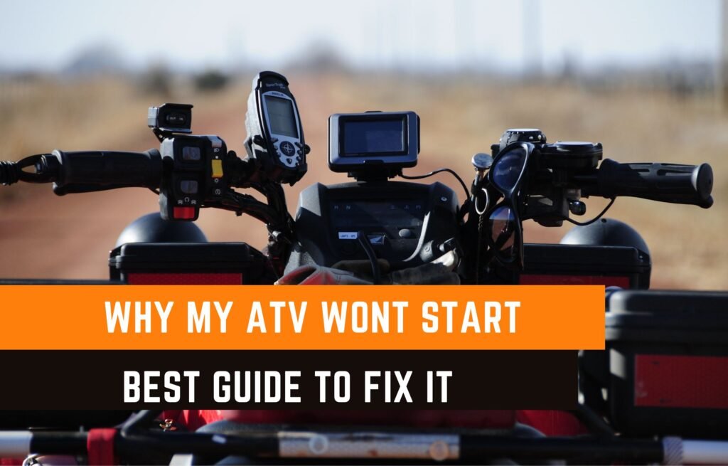 Why My ATV Wont Start And How To Fix It? Best Guide 2023